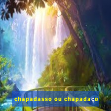 chapadasso ou chapadaço